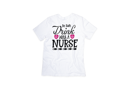 Be Safe Drink With A Nurse Tee