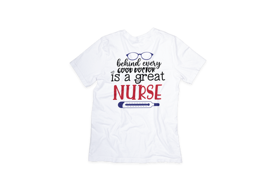 Behind Every Good Doctor is a Great Nurse Tee