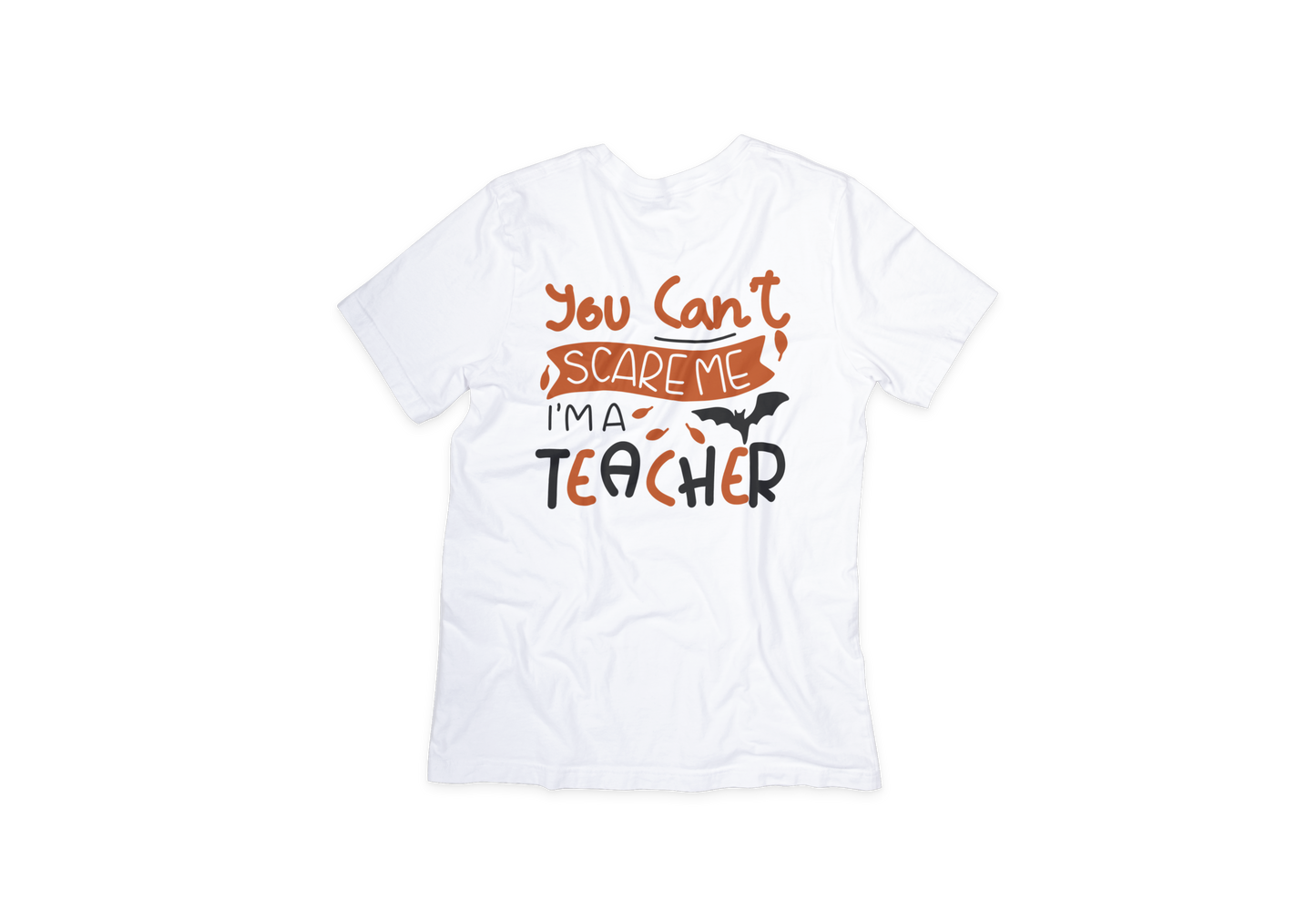 You Can't Scare Me I'm A Teacher Tee